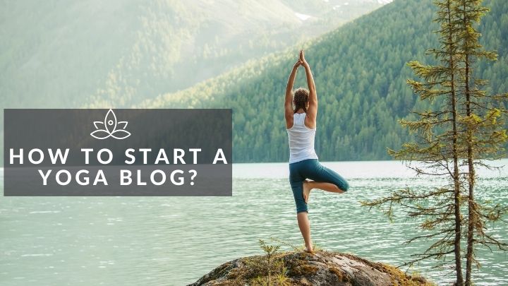 How To Start A Yoga Blog?