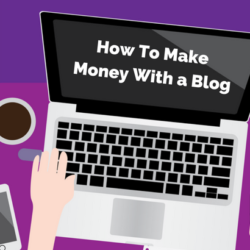 How To Make Money With a Blog