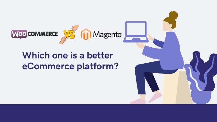 Magento vs WooCommerce: Which one is a better eCommerce platform