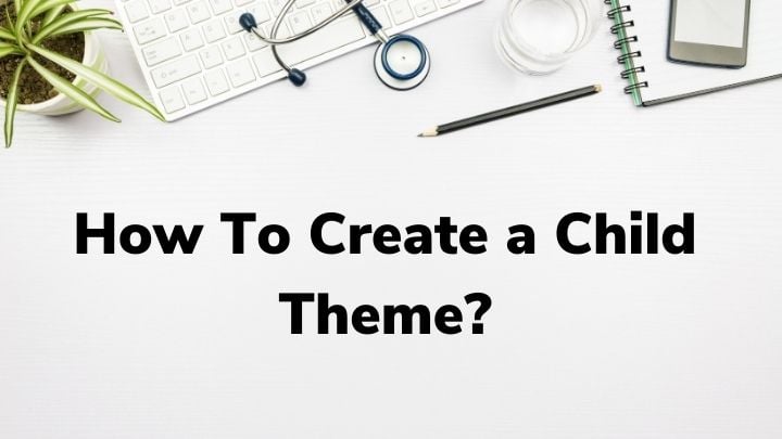How To Create a Child Theme